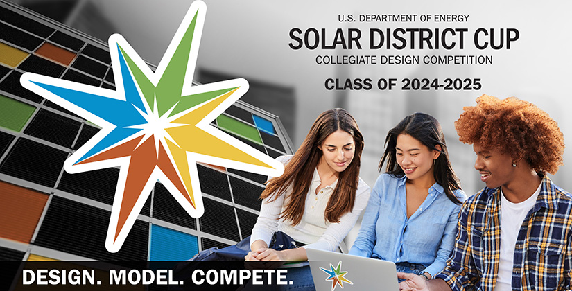 Three students collaborate on a laptop. The background is solar panels and the foreground contains a star made of four arrows aimed at a central point. The text reads U.S. Department of Energy Solar District Cup Collegiate Design Competition Class of 2024-2025 and Design. Model. Compete.