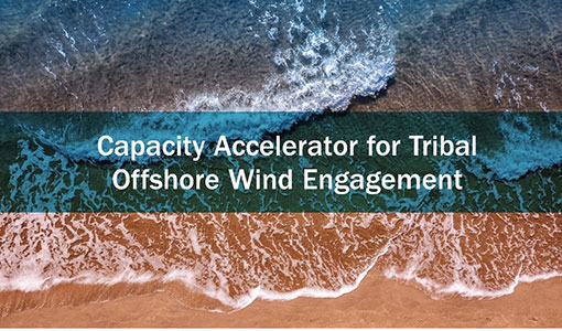 Accelerator Opens To Increase Tribal Capacity for Engaging in Offshore Wind Energy